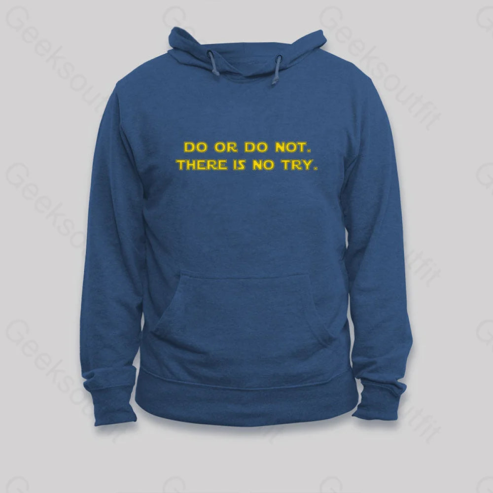 Do or do not. There is no try Hoodie