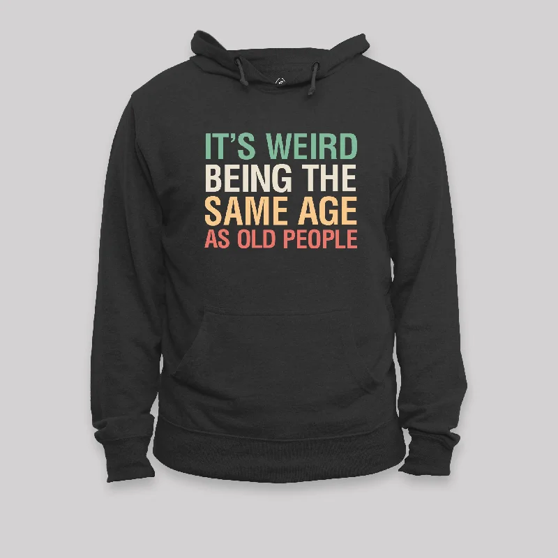 It's Weird Being The Same Age As Old People Nerd Hoodie